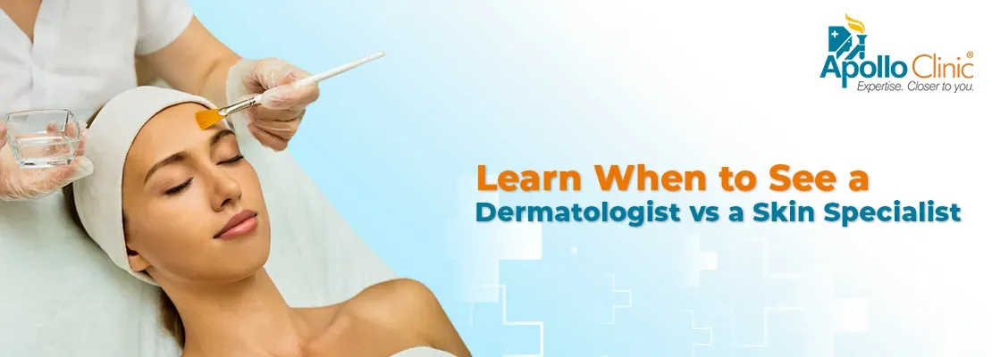 Learn When to See a Dermatologist vs. a Skin Specialist